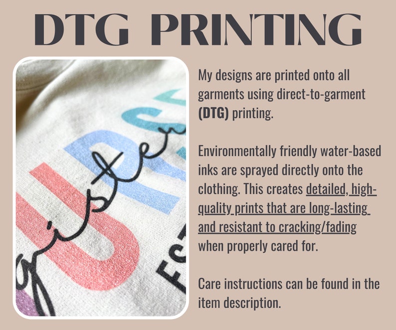 May include: Close-up of a white garment with a colorful print that says "sister" in cursive. The text "DTG PRINTING" is at the top of the image. The text below the image explains that the designs are printed using direct-to-garment (DTG) printing with environmentally friendly water-based inks.