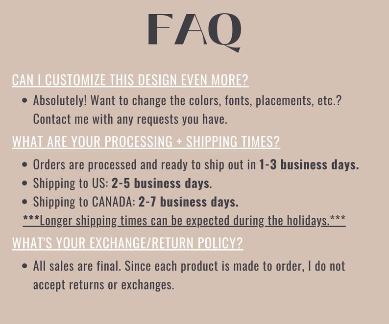 May include: FAQ about customising and shipping times for a design. Orders are processed within 1-3 business days. Shipping to the UK takes 2-5 business days and to Canada takes 2-7 business days. All sales are final and returns or exchanges are not accepted.