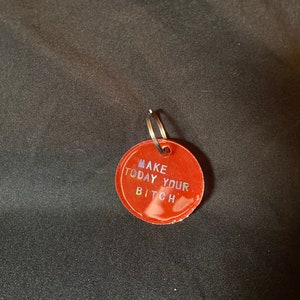 Make Today Your Bitch Keychain