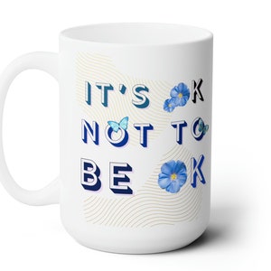 It&#39;s Okay Not To Be Okay Ceramic Mug 15oz, Positivity Mug, Mental Health Gifts for Friends, Self Love Ceramic Mug, Self Care Mug