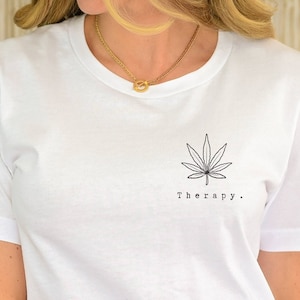 Marijuana Shirt, Gift for Stoner, Marijuana Gift, Stoner, Stoner Gifts, Stoner Girl, Stoner Shirt, Stoner Tshirt, Marijuana Therapy T shirt