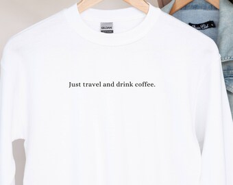 Apenas viaje e beba moletom de café, moletom de viagem, presente de viagem, moletom com capuz de viagem, moletom de amigo de viagem com capuz de viagem presente de viajante