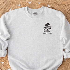 Bonsai Sweatshirt, bonsai tree shirt, bonsai gift, bonsai therapy Sweatshirt, potted tree, gift for bonsai lover, unique gift idea gardener,