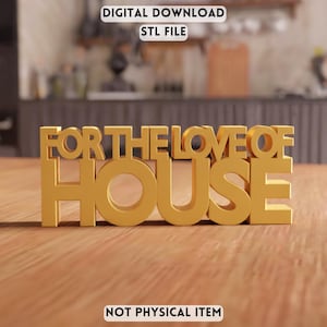 3D For The Love Of House STL File - house quote wall decor sign (Digital Download)