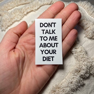 Don&#39;t talk to me about your diet Vinyl Sticker / Laptop Stickers / Body positivity Sticker, Kiss cut Sticker