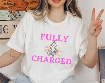 Fully Charged Crystal Spiritual Tshirt, Zen Vibes Inspo, Graphic Tee gift with for anyone, festivals or yoga, Bella & Canva 3001