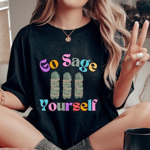Go Sage yourself Chakra balance Tshirt Zen Vibes Inspiration Graphic Tee gift for festival celebrations, parties friends, family or yourself