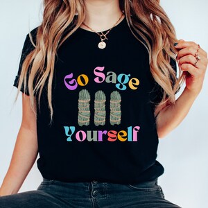 Go Sage yourself Chakra balance Tshirt Zen Vibes Inspiration Graphic Tee gift for festival celebrations, parties friends, family or yourself