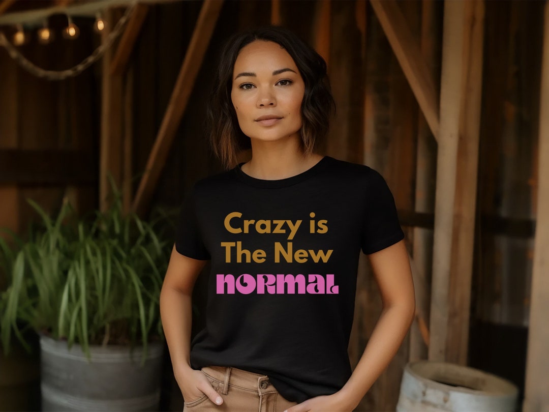 Crazy is the New Normal Tshirt Zen Vibes Inspo Graphic Tee Festival ...