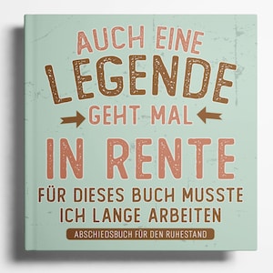 Könnte beinhalten: Ein quadratisches Buch mit helltürkisfarbenem Einband mit braunem und korallenfarbenem Text. Der Text lautet "AUCH EINE LEGENDE GEHT MAL IN RENTE" und "FÜR DIESES BUCH MUSSTE ICH LANGE ARBEITEN". Der untere Text lautet "ABSCHIEDSBUCH FÜR DEN RUHESTAND".