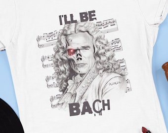 I'll Be Bach T-Shirt: Funny Music Meme, Arnie Pun Gift