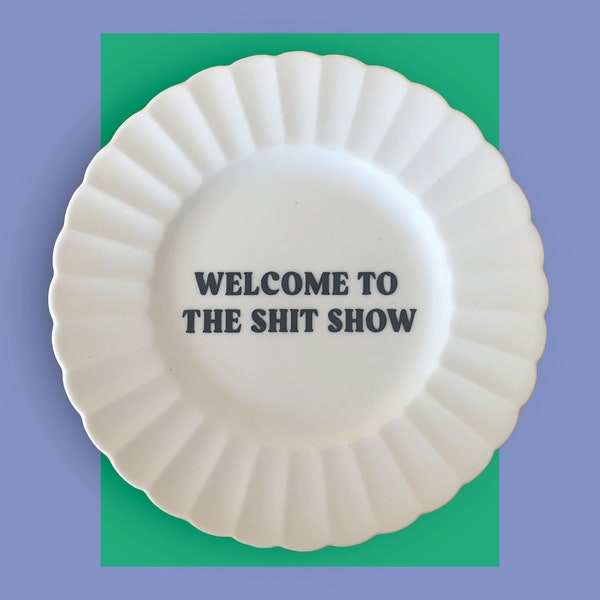 Welcome to the shit show -  Susie Cooper, funny repurposed plate/saucer, sassy,  funny quote