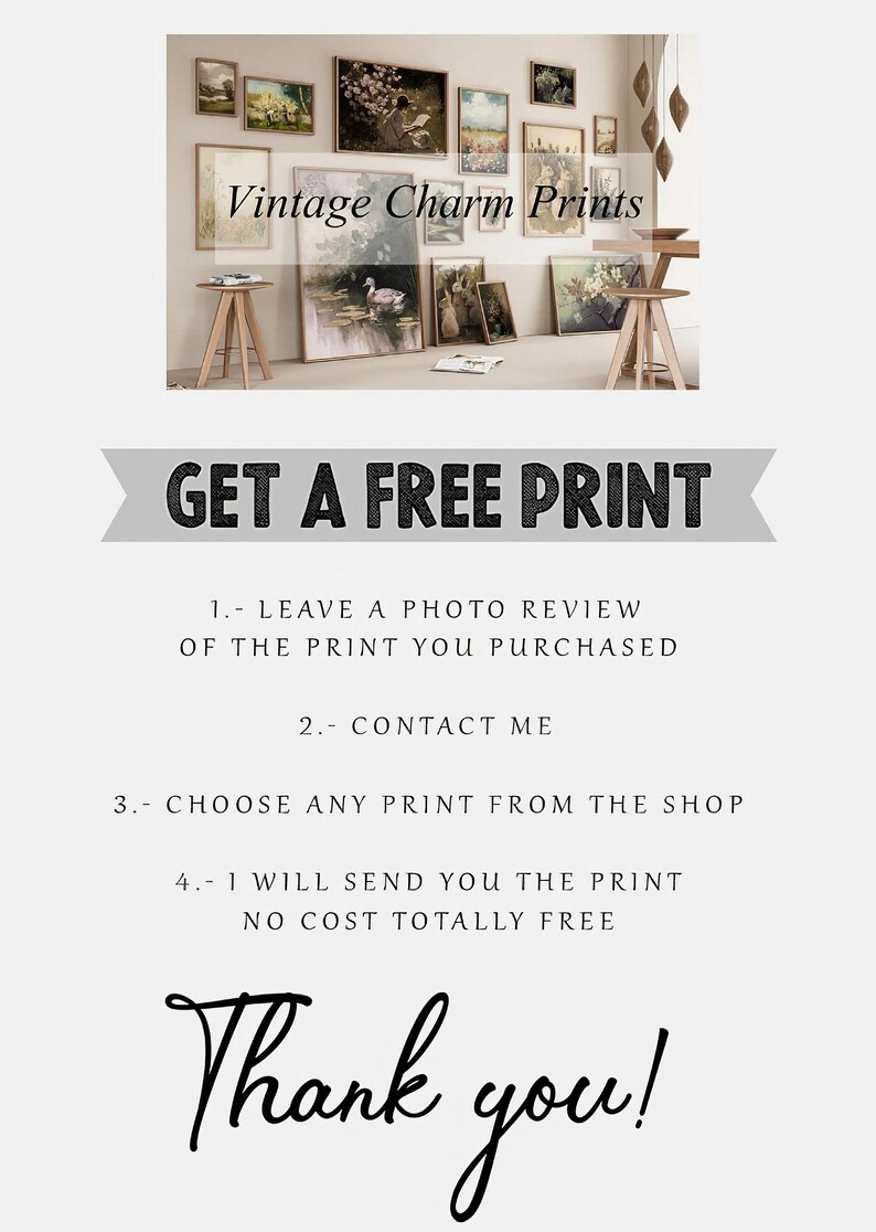 May include: A digital image showing a wall gallery of vintage charm prints. The text "GET A FREE PRINT" is displayed in a banner at the top of the image. The text below the banner explains how to get a free print: "1. Leave a photo review of the print you purchased. 2. Contact me. 3. Choose any print from the shop. 4. I will send you the print, no cost totally free." The text "Thank you!" is displayed at the bottom of the image.