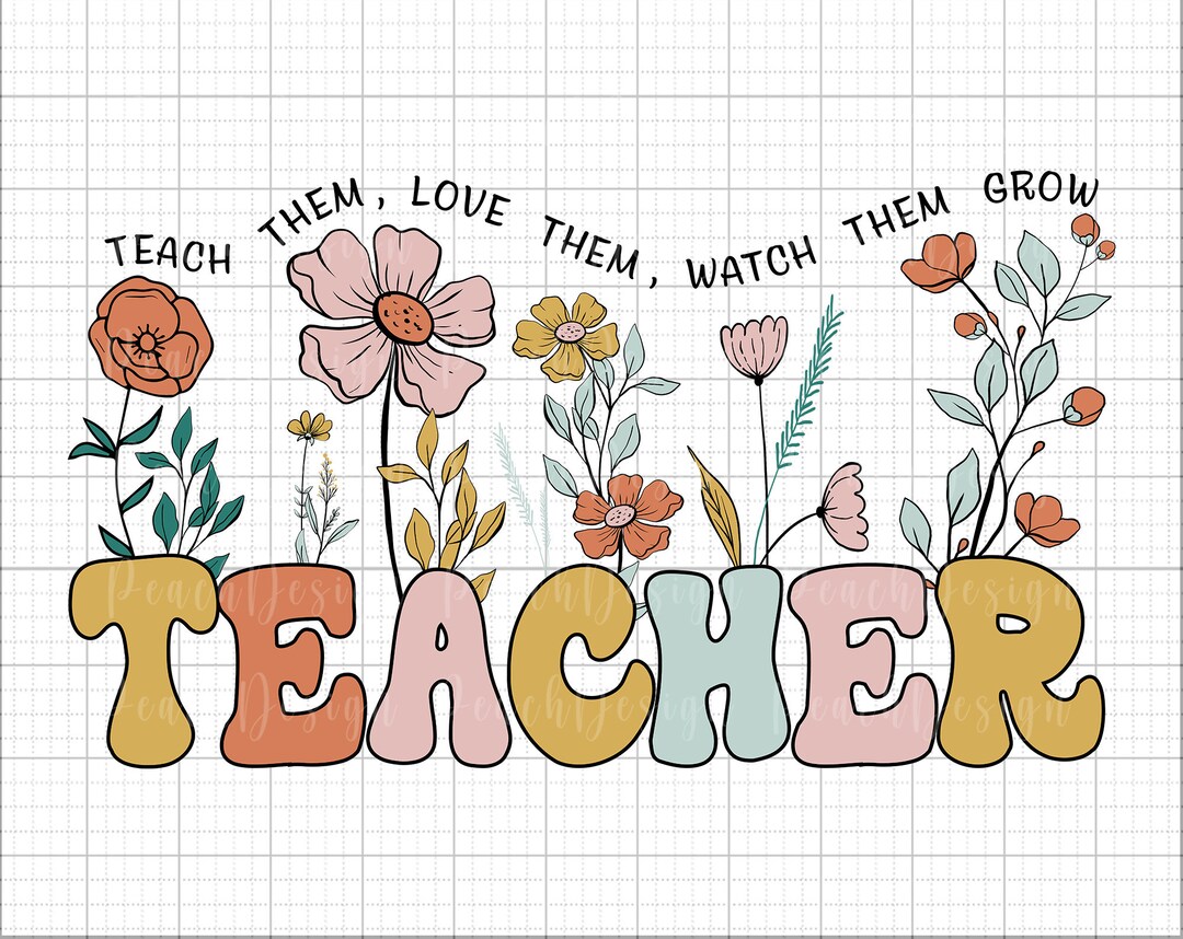 Teach Them Love Them Watch Them Grow PNG, Wildflower Teacher Png, Retro
