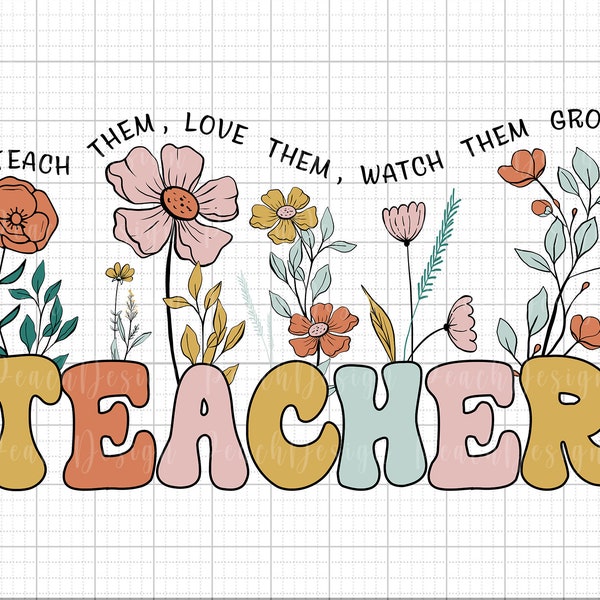 Teach Them Love Them Watch Them Grow PNG, Wildflower Teacher Png, Retro Teacher Png, Teacher Appreciation Png, Teacher Sublimation Design