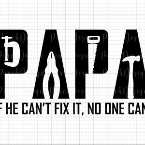 Papa If He Can't Fix It No One Can SVG, Dad Svg, Mechanic Dad Svg, Carpenter Dad, Father's Day Svg, Dad Day Svg, Gift For Dad, Cricut File