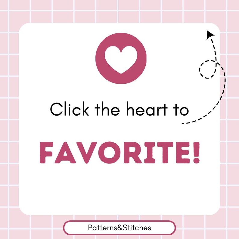 May include: A white square with rounded corners, featuring a maroon heart icon and the text "Click the heart to FAVORITE!". A dotted arrow points towards the heart. The bottom of the square has the text "Patterns&Stitches".