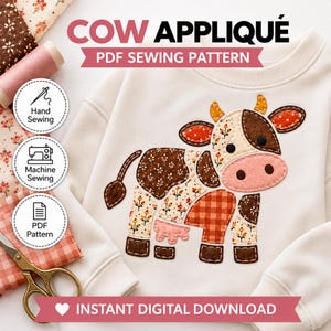 May include: A cream-colored sweatshirt featuring a cow appliqué made of various brown, orange, and floral fabric patches. The text reads COW APPLIQUÉ PDF SEWING PATTERN and INSTANT DIGITAL DOWNLOAD, with icons for hand sewing, machine sewing, and PDF pattern.