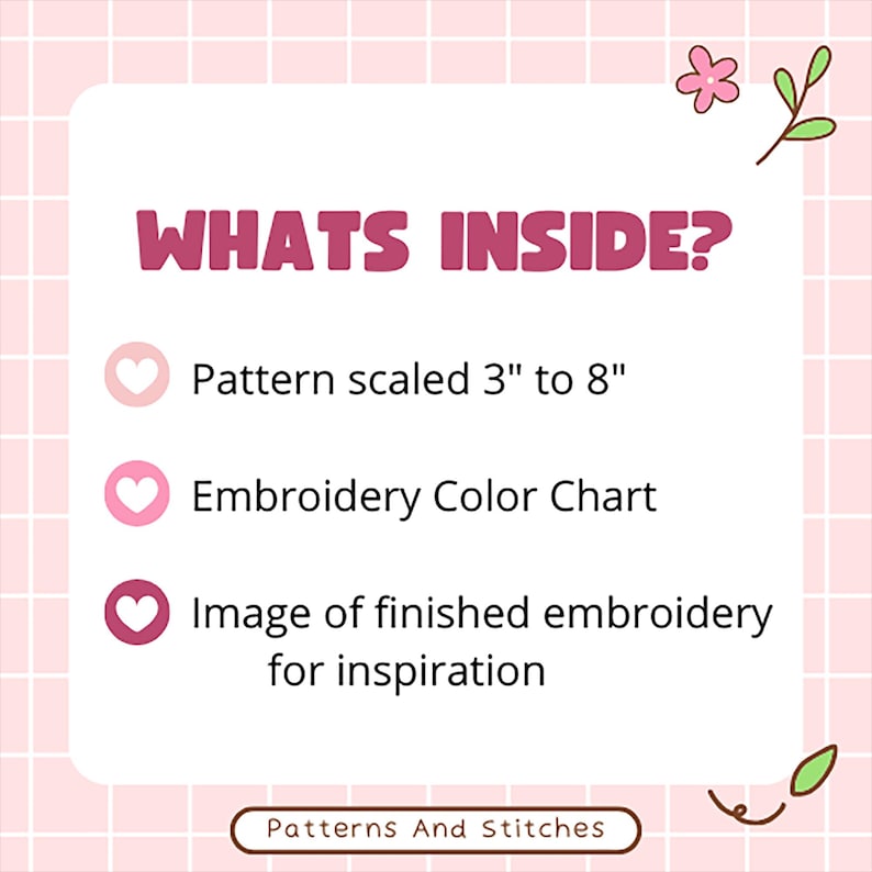 May include: A pink and white graphic with the text "WHATS INSIDE?" lists contents: pattern scaled 3" to 8", embroidery color chart, and image of finished embroidery. The graphic includes a floral design and the text "Patterns And Stitches".