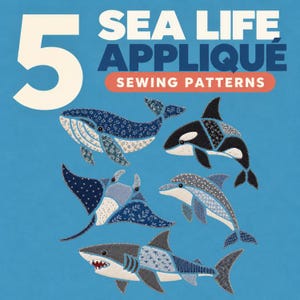 May include: A digital graphic featuring the text 5 SEA LIFE APPLIQUÉ SEWING PATTERNS. Below the text are five fabric-style sea creature illustrations: a whale, an orca, a manta ray, a dolphin, and a shark, all in shades of blue.