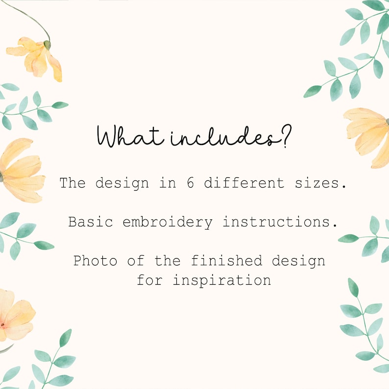 May include: A cream-colored graphic with the text "What includes?" followed by a list: the design in 6 sizes, basic embroidery instructions, and a photo of the finished design for inspiration. Yellow flowers and green leaves decorate the border.