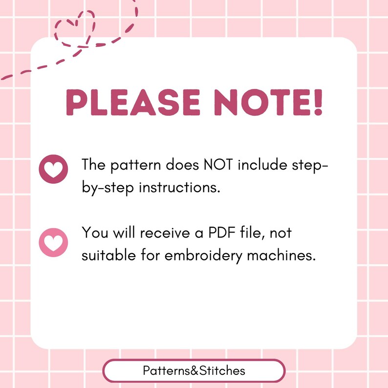 May include: A pink and white graphic with the text "PLEASE NOTE!" and additional text about the pattern not including instructions and being a PDF file. The image also includes the text "Patterns&Stitches".