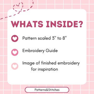 May include: A white informational card with a pink grid background featuring the text WHATS INSIDE? and a list of items: a pattern scaled 3" to 8", an embroidery guide, and an image of finished embroidery for inspiration, with Patterns&Stitches at the bottom.