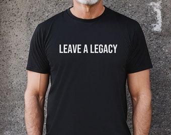 Leave a Legacy T-Shirt – Motivational Workout Shirt for Athletes – Inspirational Gym Tee – Athlete Gift – Strength and Endurance Shirt