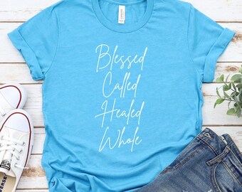 Blessed T-Shirt, Called, Healed, Whole, Faith, Christian, Women's Inspirational, Mom, Sister, Wife, Gift, Bible, Religious, Church
