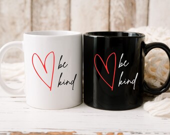 Be Kind, Inspirational Mug, Mom Gift, Motivational Mug, Sister Gift, Encouragement Mug, Wife Gift, Coffee Mug, Tea Mug, Heart Mug