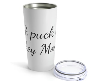 Don't Puck with Hockey Moms Tumbler 20oz