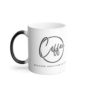 Morphing Mug, 11oz - Coffee: Because Adulting is Hard