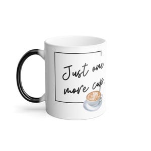 Morphing Mug, 11oz - Just One More Cup