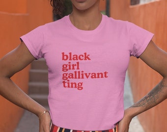 Black girl gallivanting top - black owned shops - self care shirt - black woman shirt - black girl empowerment - self love - jamaican shirt