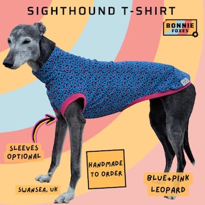May include: A blue and pink leopard print dog t-shirt worn by a grey sighthound. The shirt features a high neck and pink trim. Text on the image includes SIGHTHOUND T-SHIRT, BONNIE FOXES, SLEEVES OPTIONAL, SWANSEA, UK, HANDMADE TO ORDER, and BLUE+PINK LEOPARD.