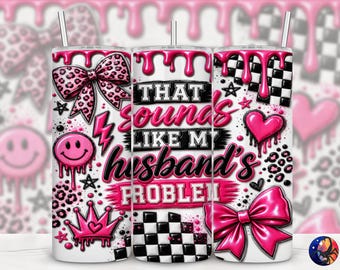 3D That Sounds Like My Husbands Problem Tumbler Wrap, Snarky Wife, Seamless 20 oz Skinny Straight Sublimation Design, PNG Digital Download