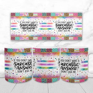 May include: White ceramic mug with a colorful design. The mug features the text "IF YOU DON'T WANT A SARCASTIC ANSWER DON'T ASK ME." The design includes watercolor splashes, stripes, and animal print patterns. The mug is a standard size.