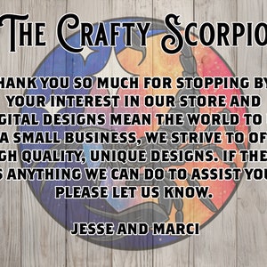 May include: A colourful illustration of a scorpion with the text "THE CRAFTY SCORPIO" above it. The text below the scorpion says "THANK YOU SO MUCH FOR STOPPING BY! YOUR INTEREST IN OUR STORE AND DIGITAL DESIGNS MEAN THE WORLD TO US. AS A SMALL BUSINESS, WE STRIVE TO OFFER HIGH QUALITY, UNIQUE DESIGNS. IF THERE IS ANYTHING WE CAN DO TO ASSIST YOU, PLEASE LET US KNOW. JESSE AND MARCI."