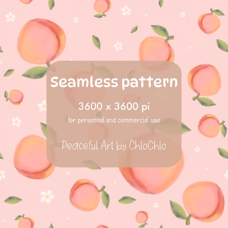 May include: A seamless pattern featuring pink peaches with green leaves and white flowers on a light pink background. The text "Seamless pattern 3600 x 3600 pi for personal and commercial use Peaceful Art by ChloChlo" is in the center of the image.