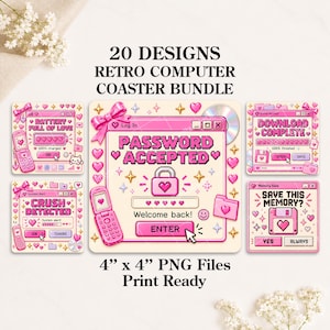 May include: A digital bundle of 20 retro computer coaster designs featuring pink pixel art graphics, including pop-up windows with text like PASSWORD ACCEPTED, BATTERY FULL OF LOVE, and DOWNLOAD COMPLETE, all formatted as 4 inch by 4 inch PNG files.