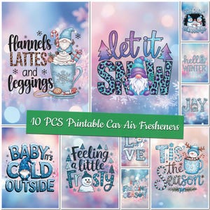 May include: A collection of 10 printable car air fresheners with winter-themed designs. The designs include phrases like "Flannels, Lattes, and Leggings," "Let it Snow," and "Baby it's Cold Outside." Each design features festive colors and graphics.