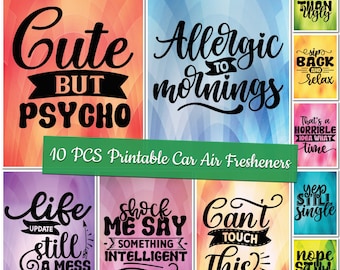 May include: Ten printable car air fresheners with funny sayings. The sayings include "Cute but Psycho", "Allergic to Mornings", "Better Late Than Ugly", "Life Still a Mess", "Shock Me Say Something Intelligent", "Can't Touch This", "Yep Still Single", and "Nope Don't Care".