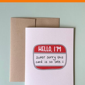 Hello I’m Sorry This Card is Late Card | Card for Belated Birthday or Late Occasion
