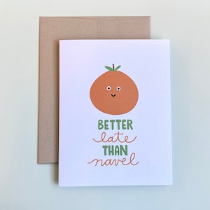 Better Late Than Navel | Card for Belated Birthday or Late Occasion