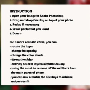 May include: A set of instructions for using an overlay in Adobe Photoshop. The instructions include steps for opening an image, dragging and dropping an overlay, resizing, erasing parts, and rotating the layer. The instructions also include tips for achieving a more realistic effect, such as changing the opacity, color shade, and blur.