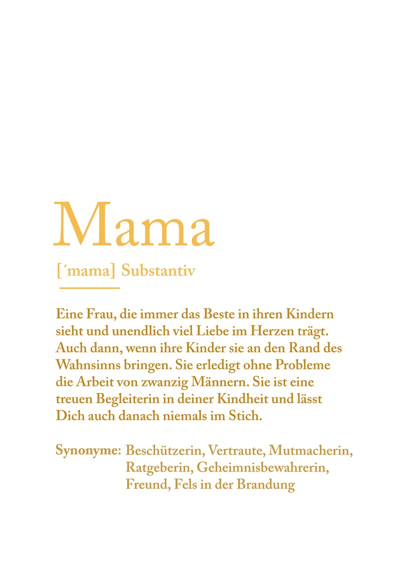 May include: A yellow text graphic on a white background defines the word "Mama" as a noun in German. The text explains that a mother is a woman who always puts her children's needs first and loves them unconditionally. The text also describes a mother as a protector, confidante, and source of strength for her children.
