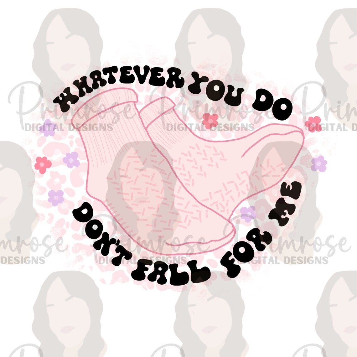 Whatever You Do Dont Fall for Me PNG, Digital Download, PNG for