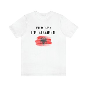 I&#39;m Not Loud I&#39;m Albanian Shirt, Albanian T shirt, Albanian Tee, Albanian Humor, Albanian Gift