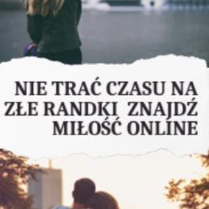 May include: Image with the text "NIE TRAĆ CZASU NA ZŁE RANDKI ZNAJDŹ MIŁOŚĆ ONLINE" over a photo of a person looking out at a body of water. Below the text is a photo of a couple sitting on a bench.