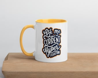 Ask Me About My Current Hyperfixation ADHD Mug with Color Inside